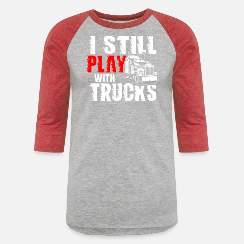 I Still Play With Trucks Trucker Truck Driver