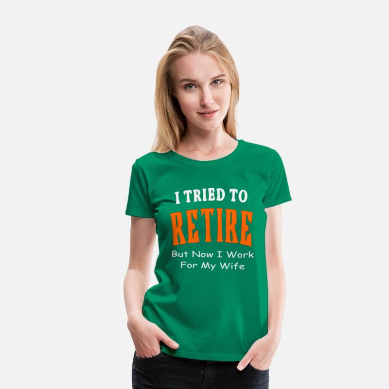 I Tried To Retire But Now I Work For My Wife ©