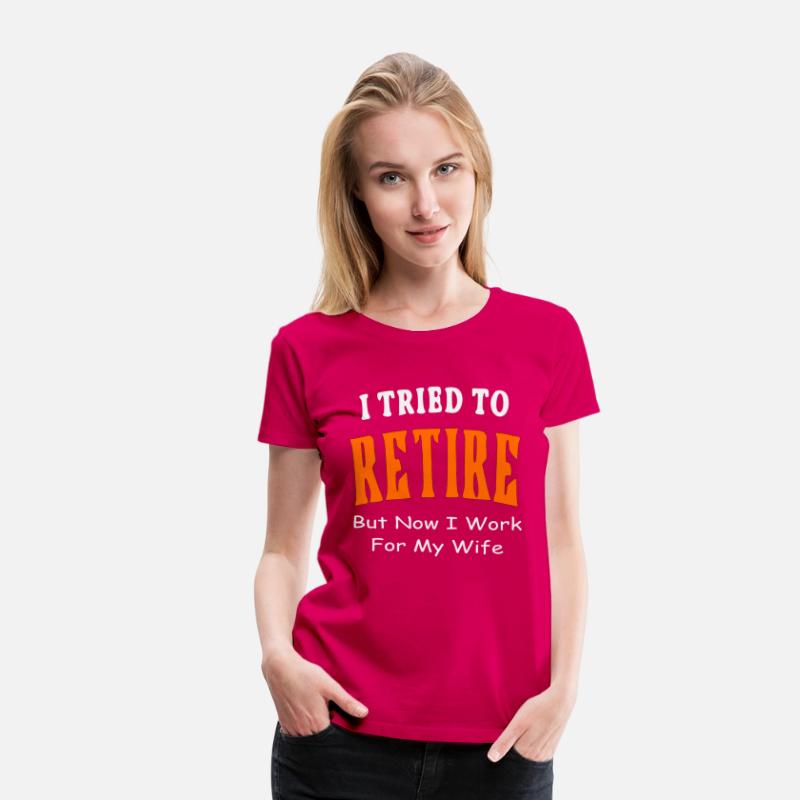 I Tried To Retire But Now I Work For My Wife ©