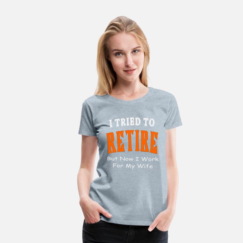 I Tried To Retire But Now I Work For My Wife ©