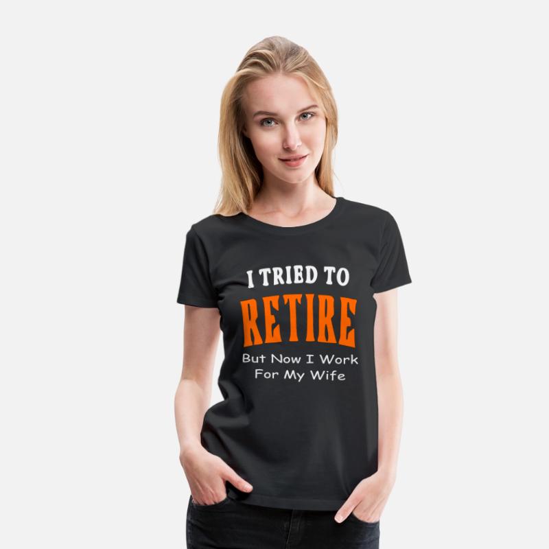 I Tried To Retire But Now I Work For My Wife ©