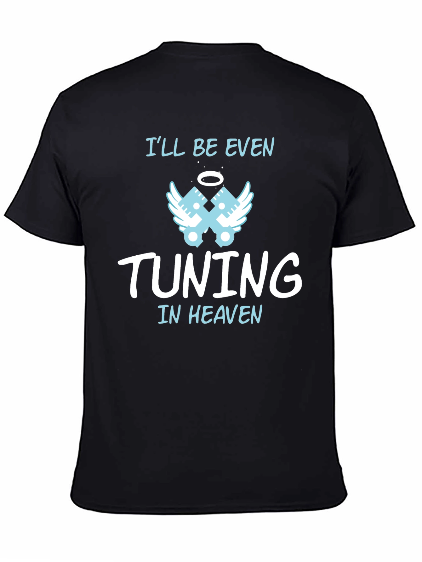 Ill Be Even Tuning in Heaven Graphic T-Shirt