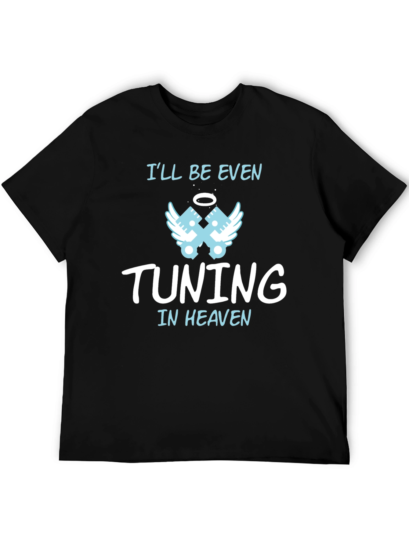 Ill Be Even Tuning in Heaven Graphic T-Shirt