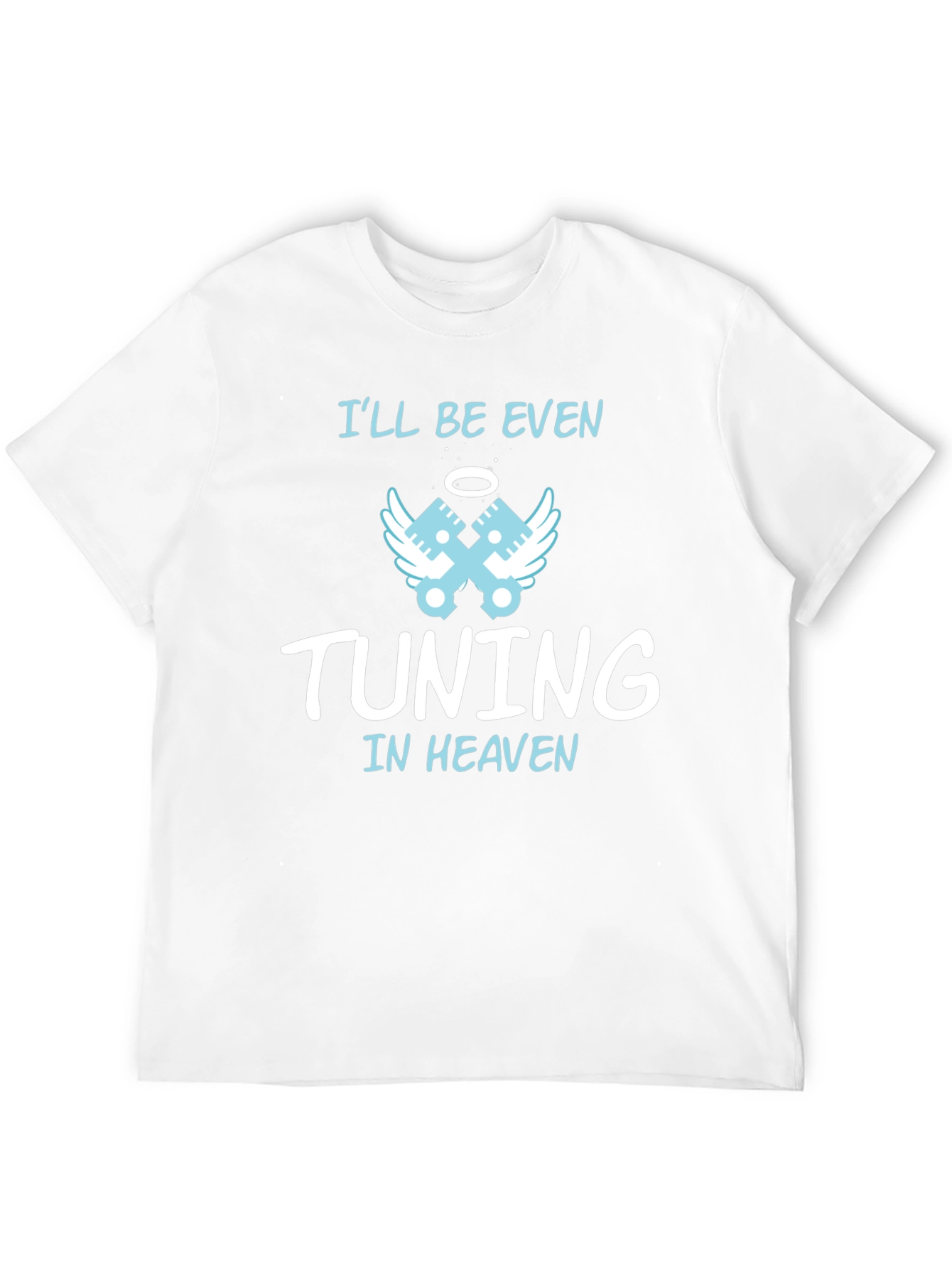 Ill Be Even Tuning in Heaven Graphic T-Shirt