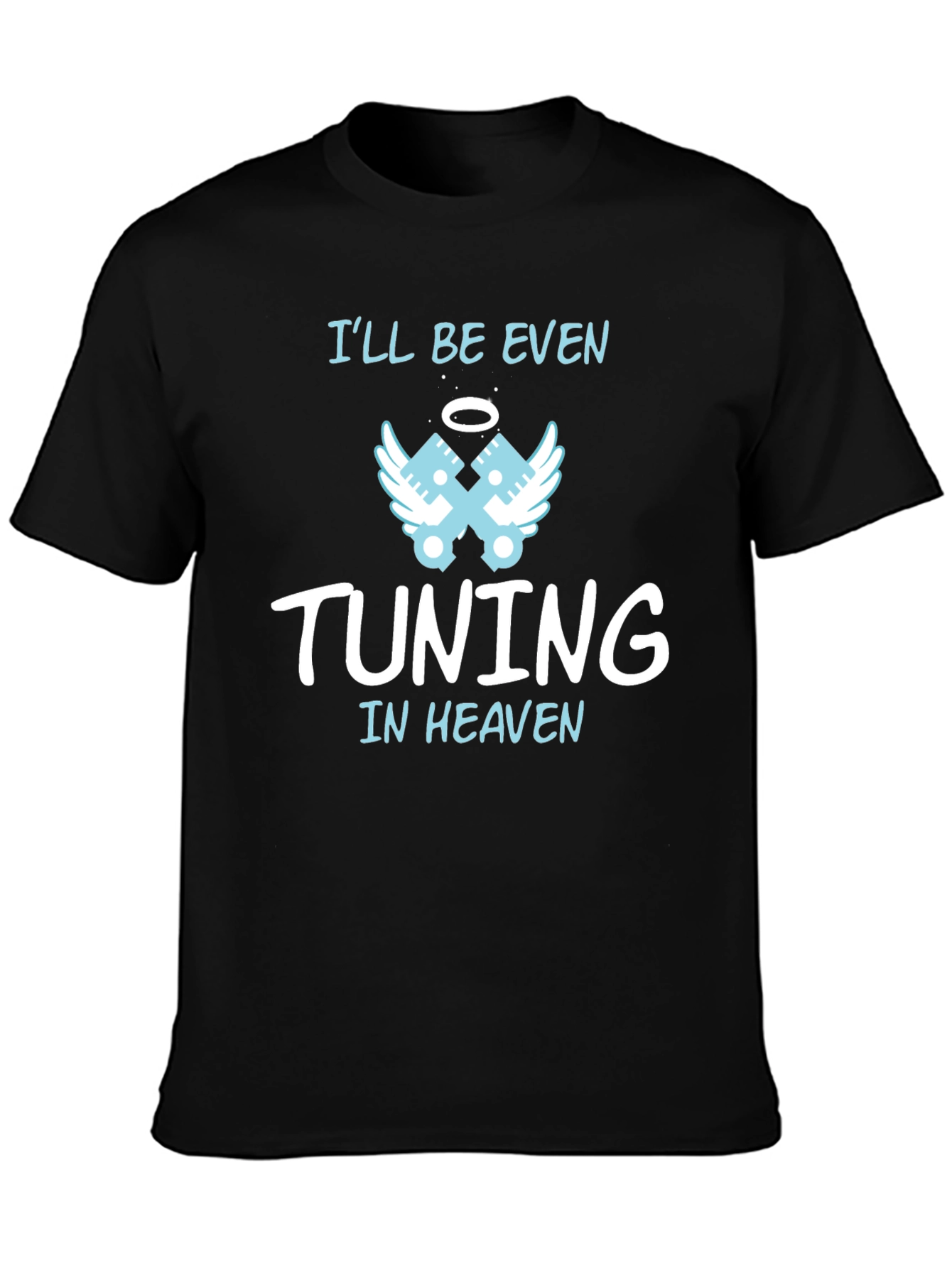 Ill Be Even Tuning in Heaven Graphic T-Shirt