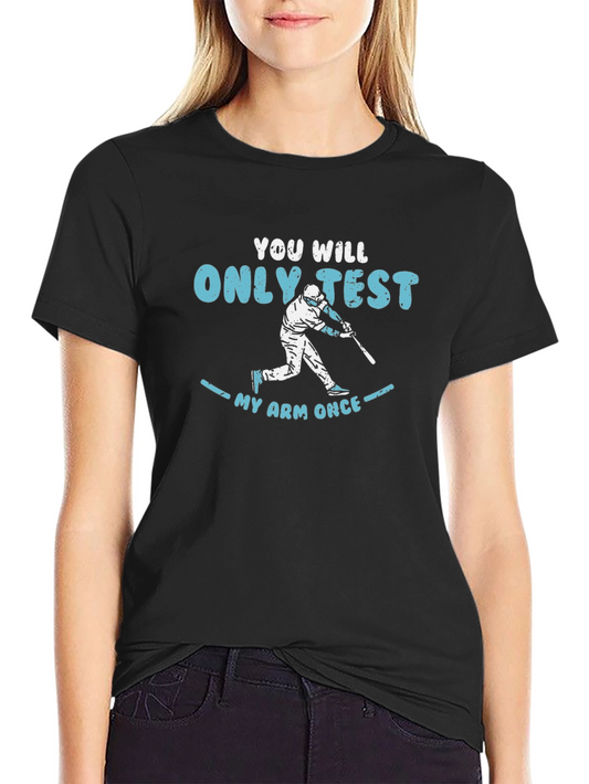 You Will Only Test My Arm Once Baseball T-Shirt