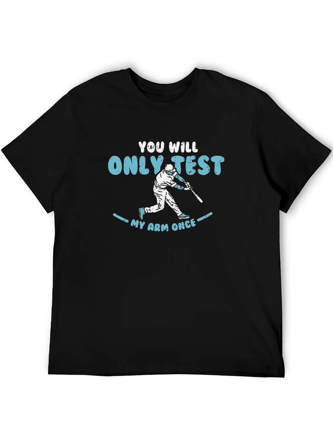 You Will Only Test My Arm Once Baseball T-Shirt