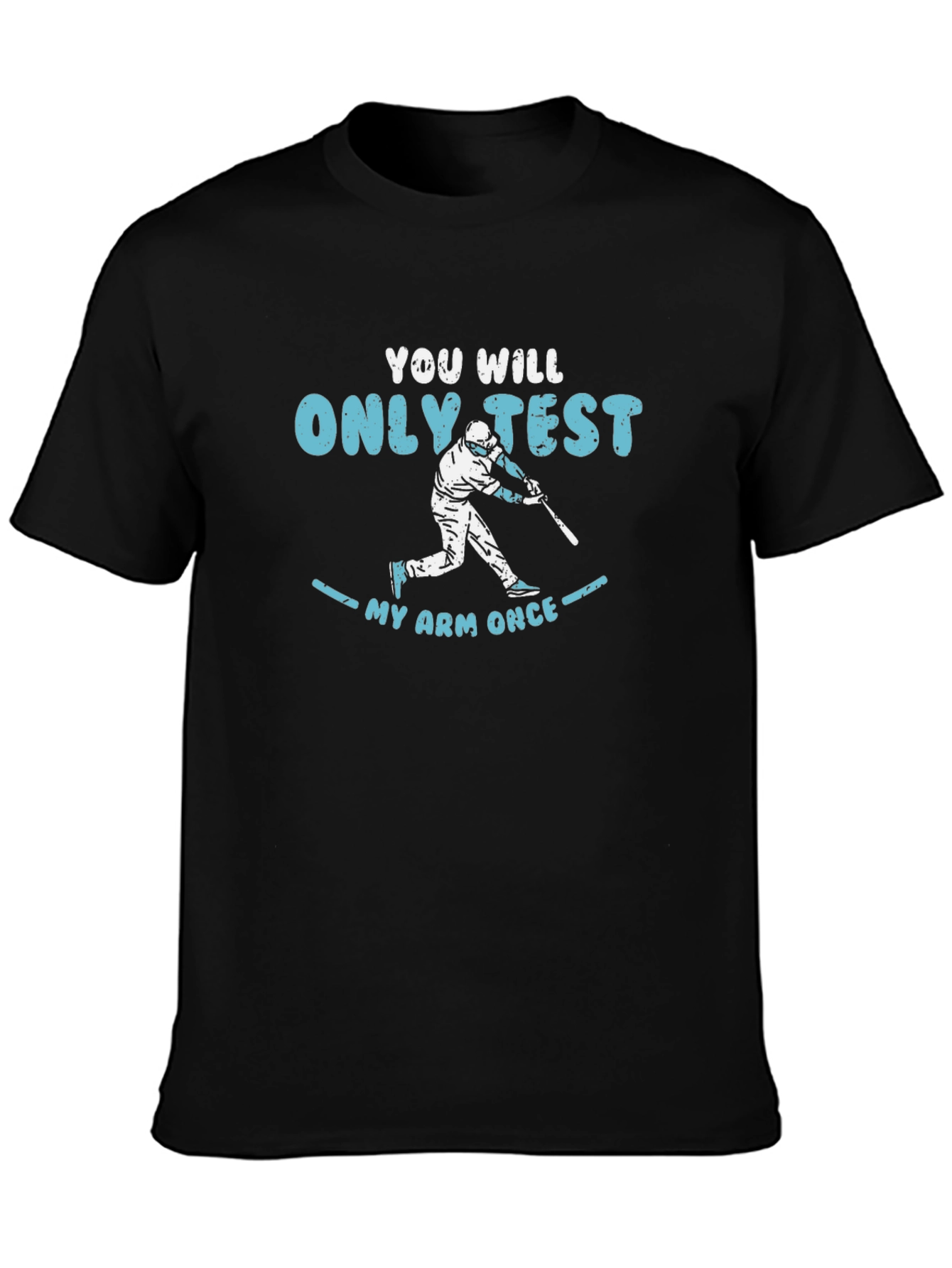 You Will Only Test My Arm Once Baseball T-Shirt