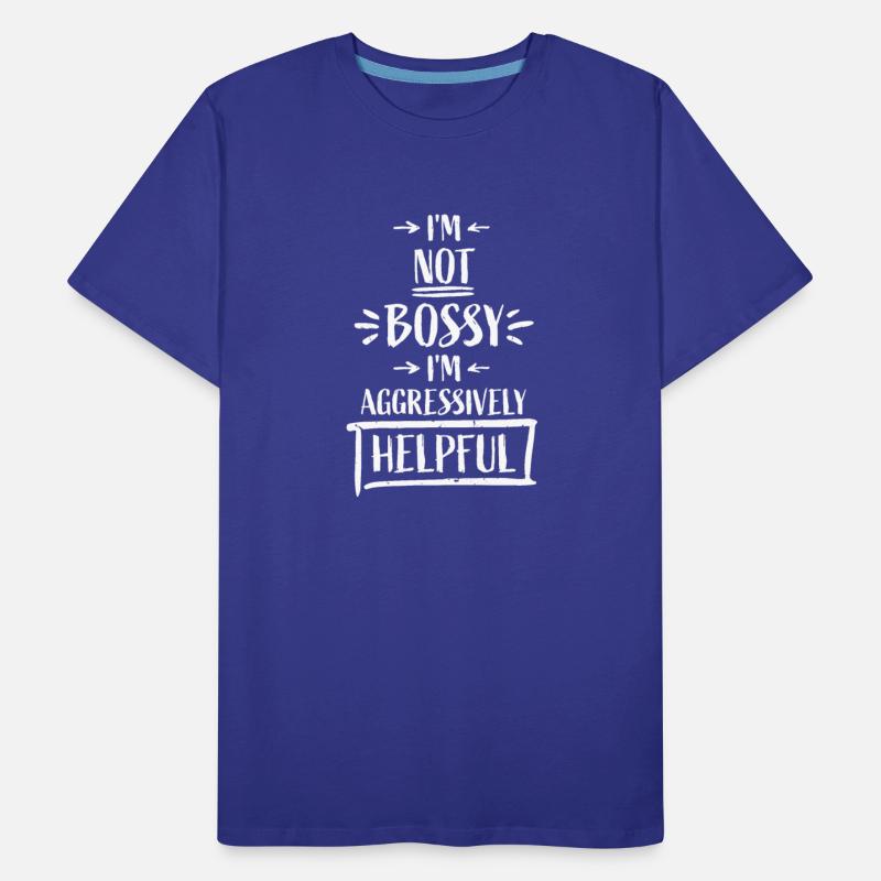 I'm Not Bossy I'm Aggressively Helpful Funny Quote