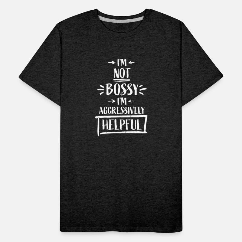 I'm Not Bossy I'm Aggressively Helpful Funny Quote