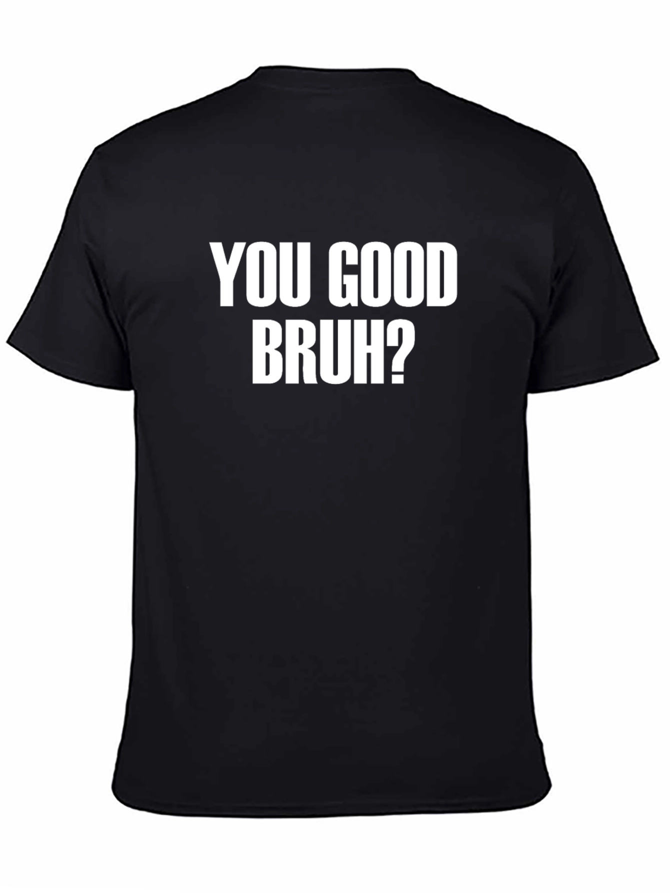You Good Bruh? Graphic T-Shirt - Casual Comfort