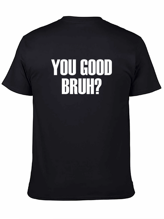 You Good Bruh? Graphic T-Shirt - Casual Comfort