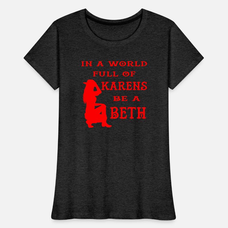 In A World Full Of Karens Be A Beth ©