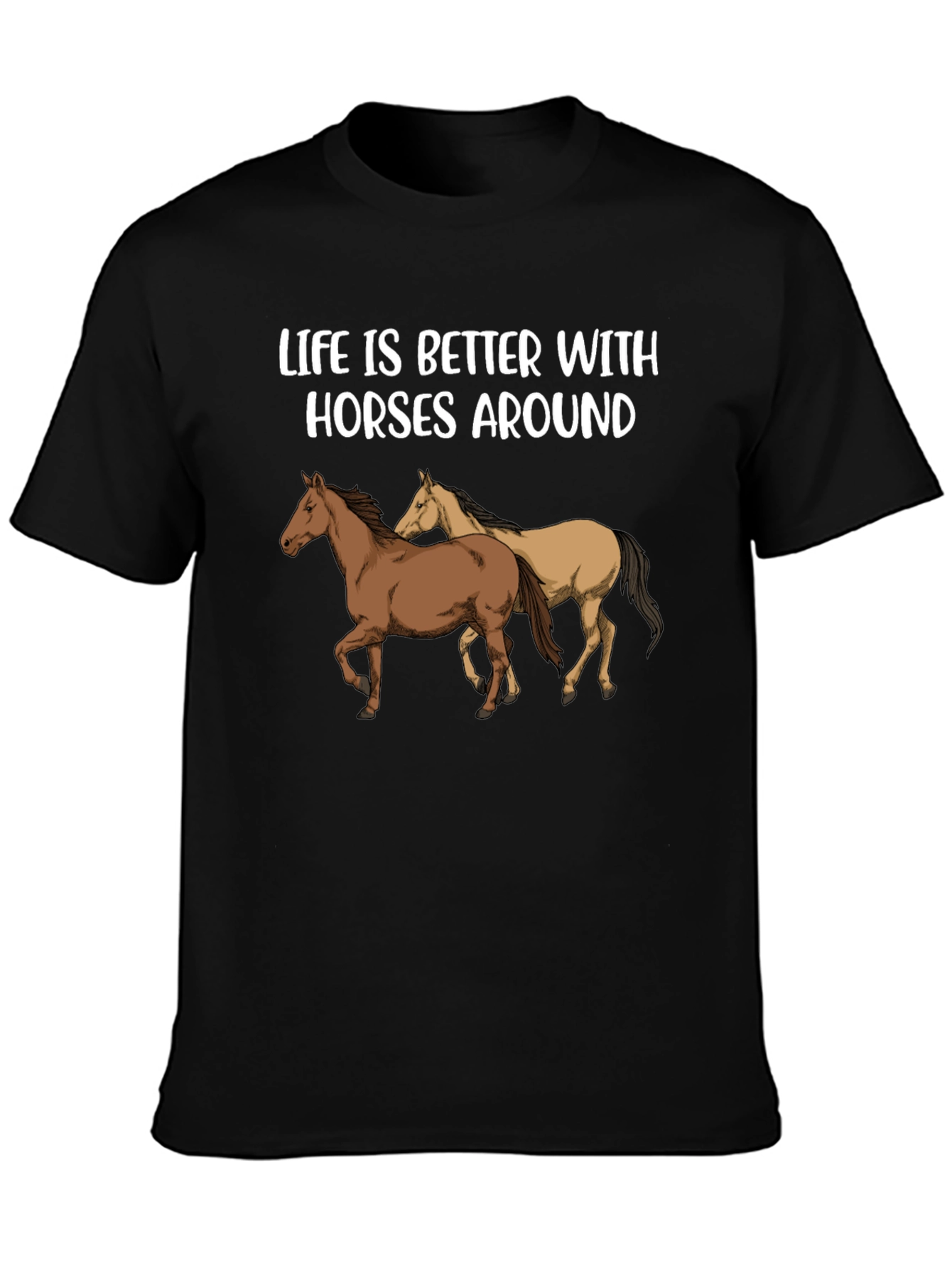 Life is Better with Horses Around T-Shirt