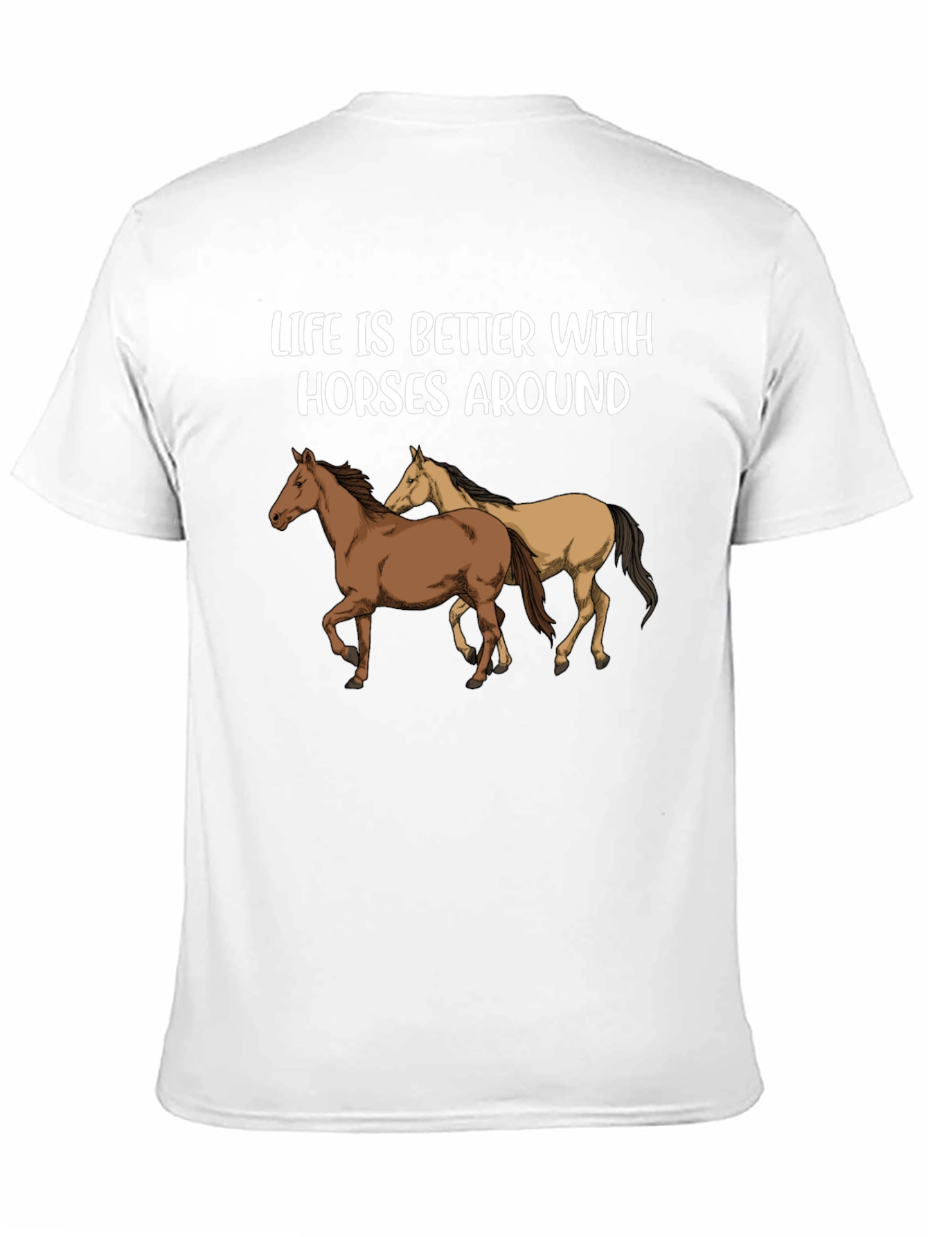 Life is Better with Horses Around T-Shirt