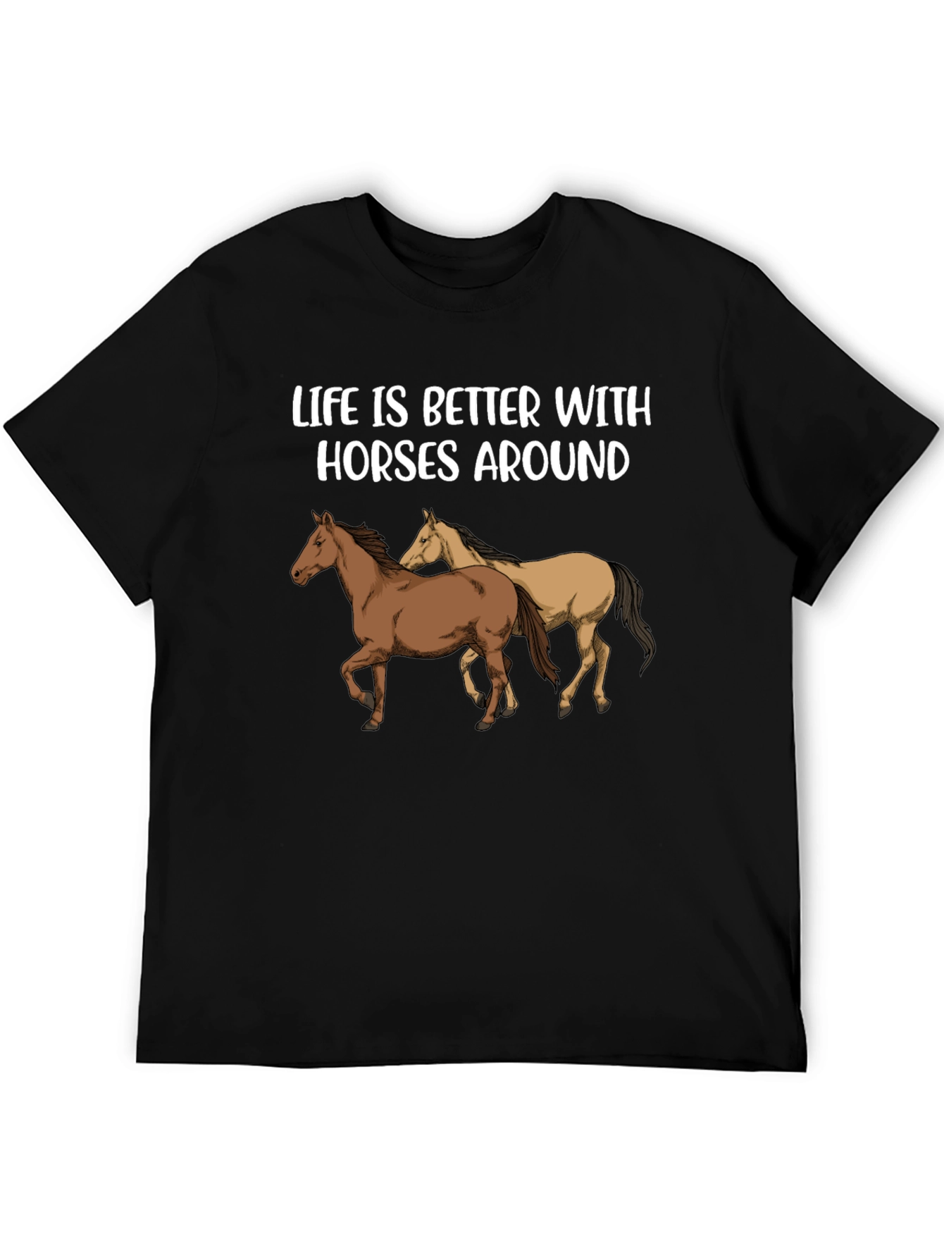 Life is Better with Horses Around T-Shirt