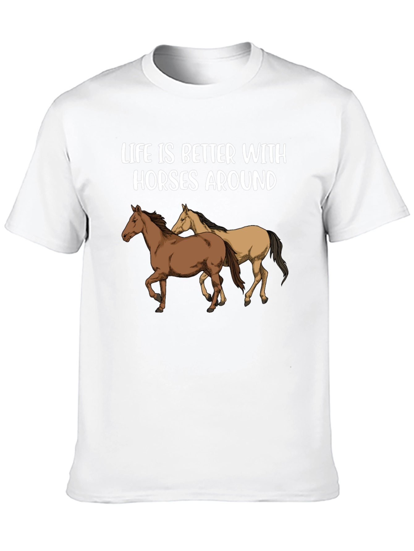 Life is Better with Horses Around T-Shirt
