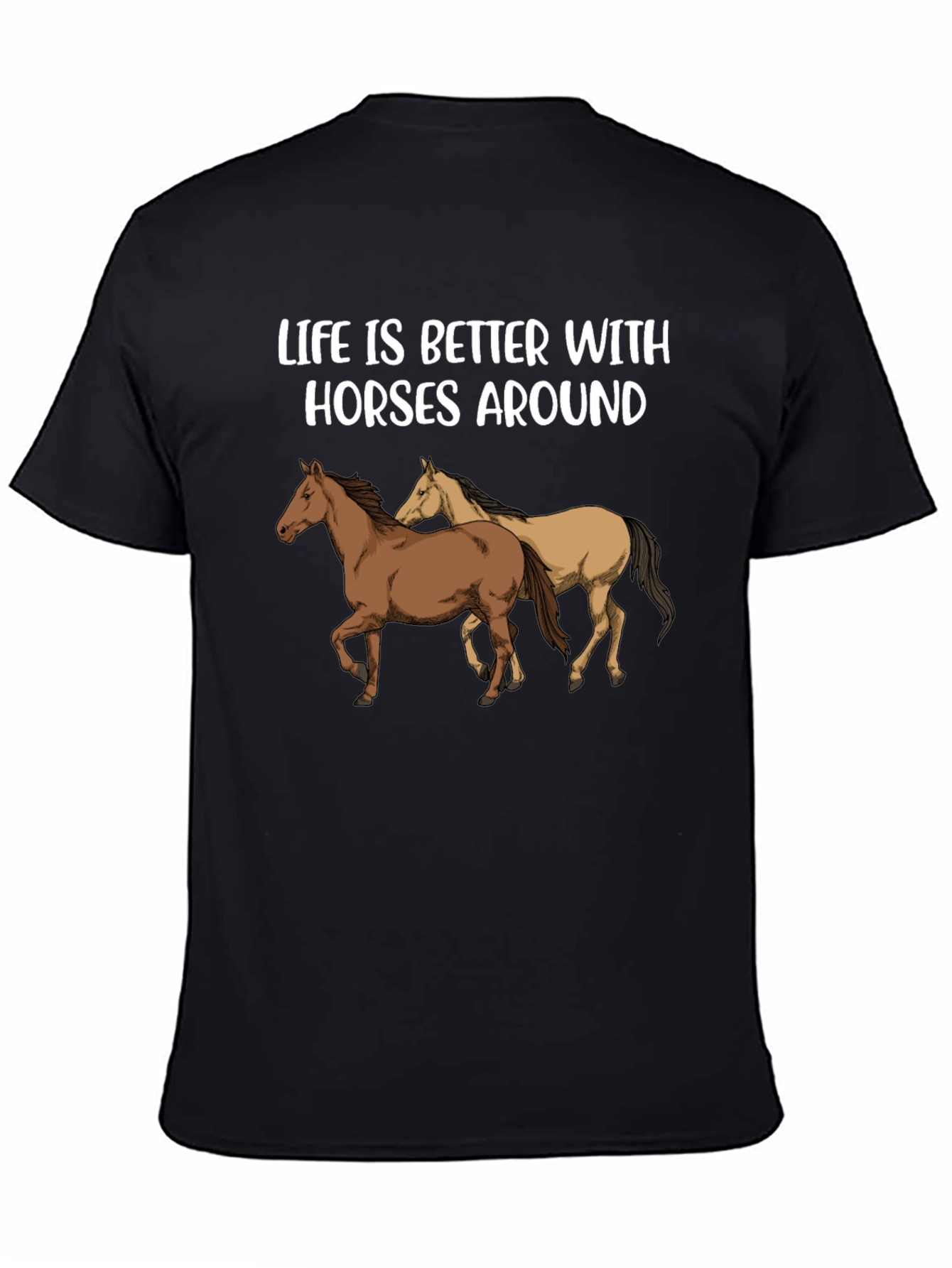 Life is Better with Horses Around T-Shirt