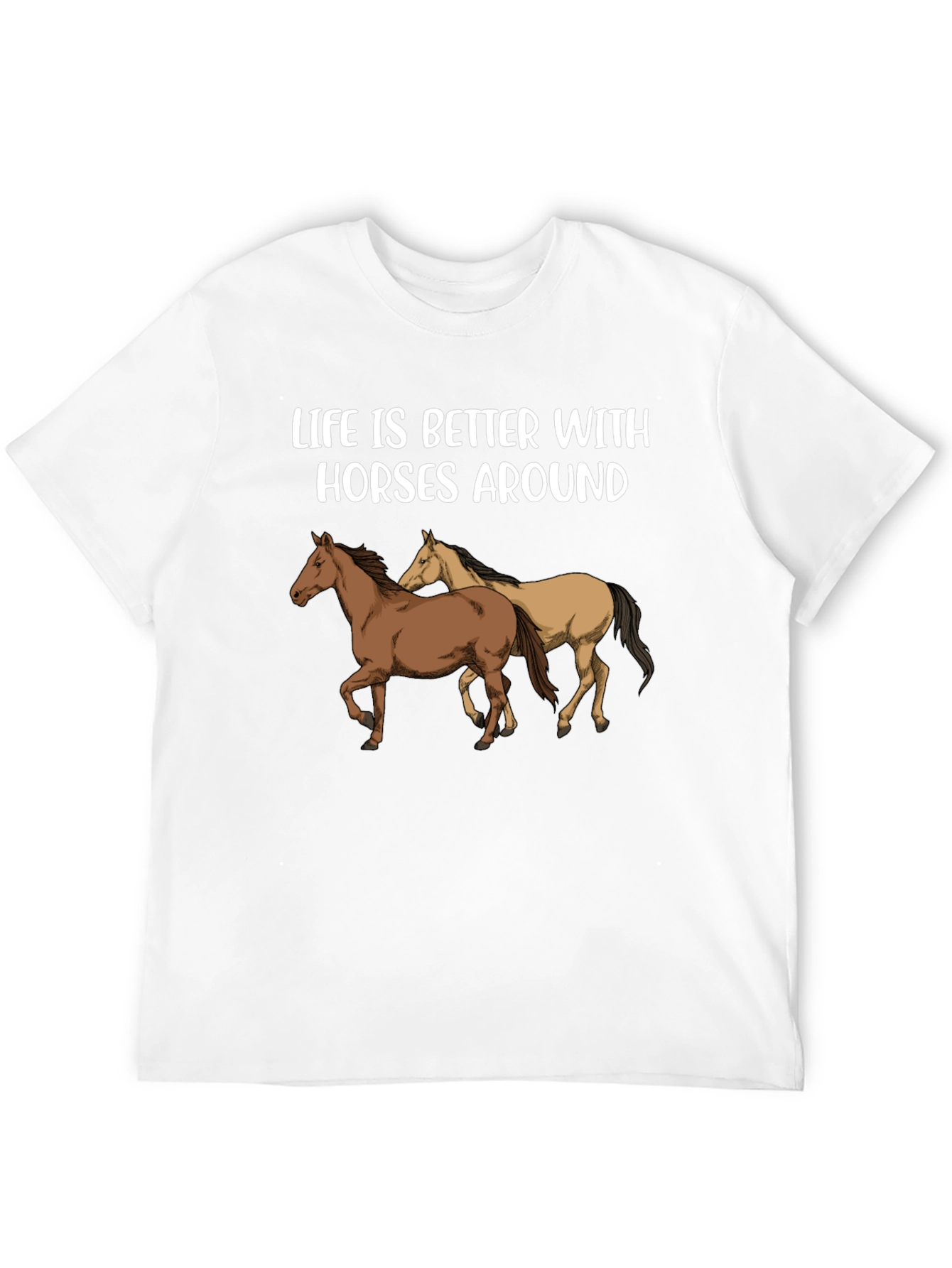 Life is Better with Horses Around T-Shirt