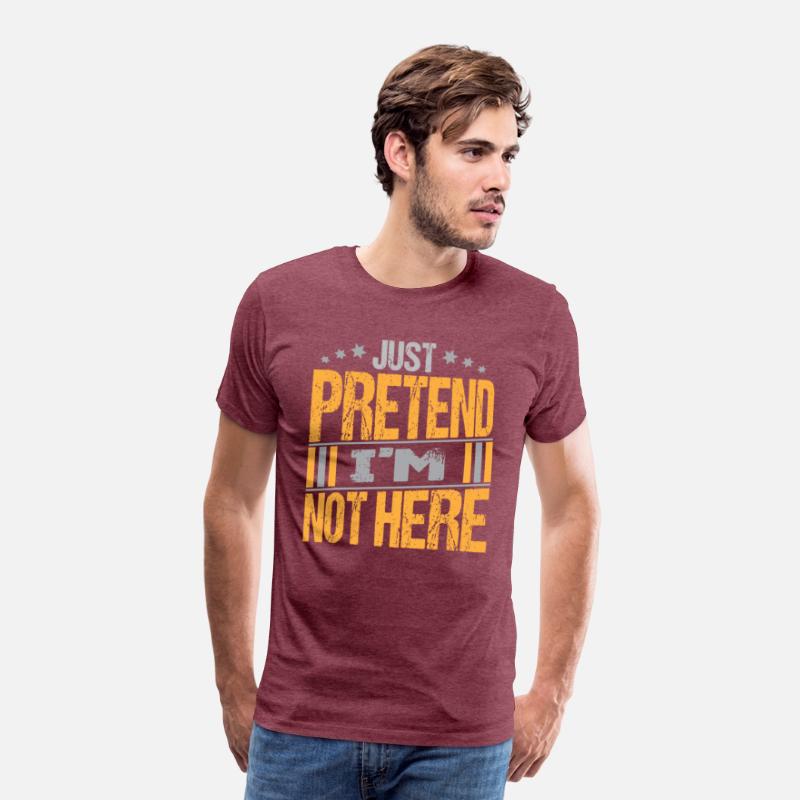 Just Pretend I m not here texte Design Funny Tee