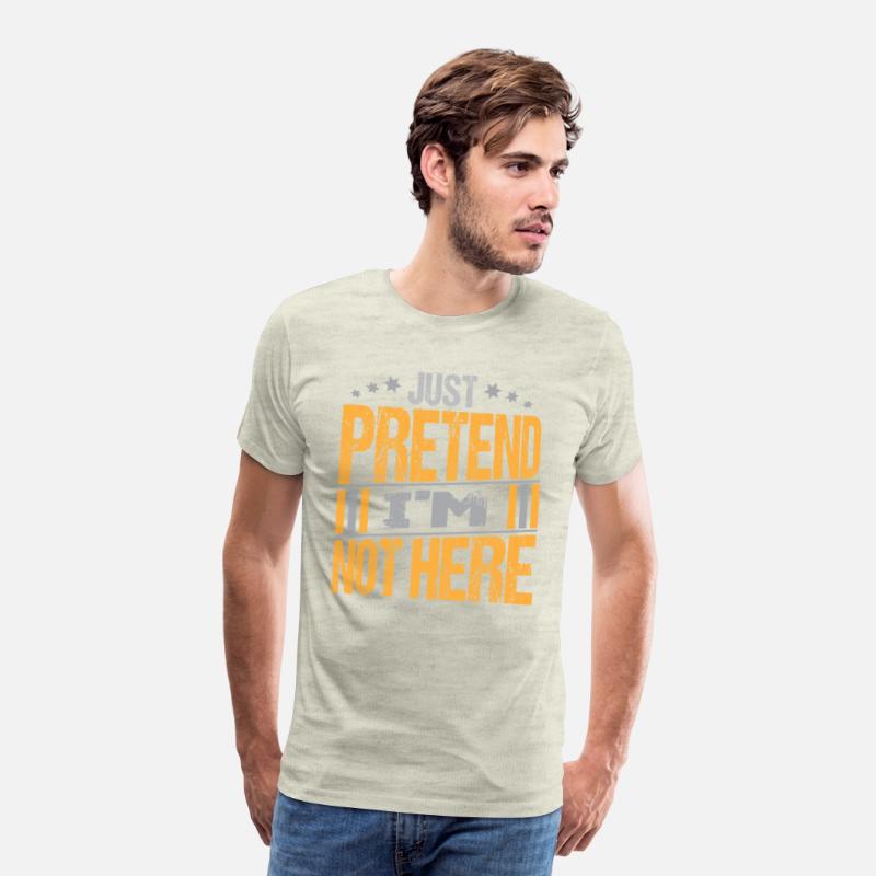 Just Pretend I m not here texte Design Funny Tee