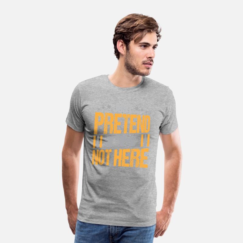 Just Pretend I m not here texte Design Funny Tee