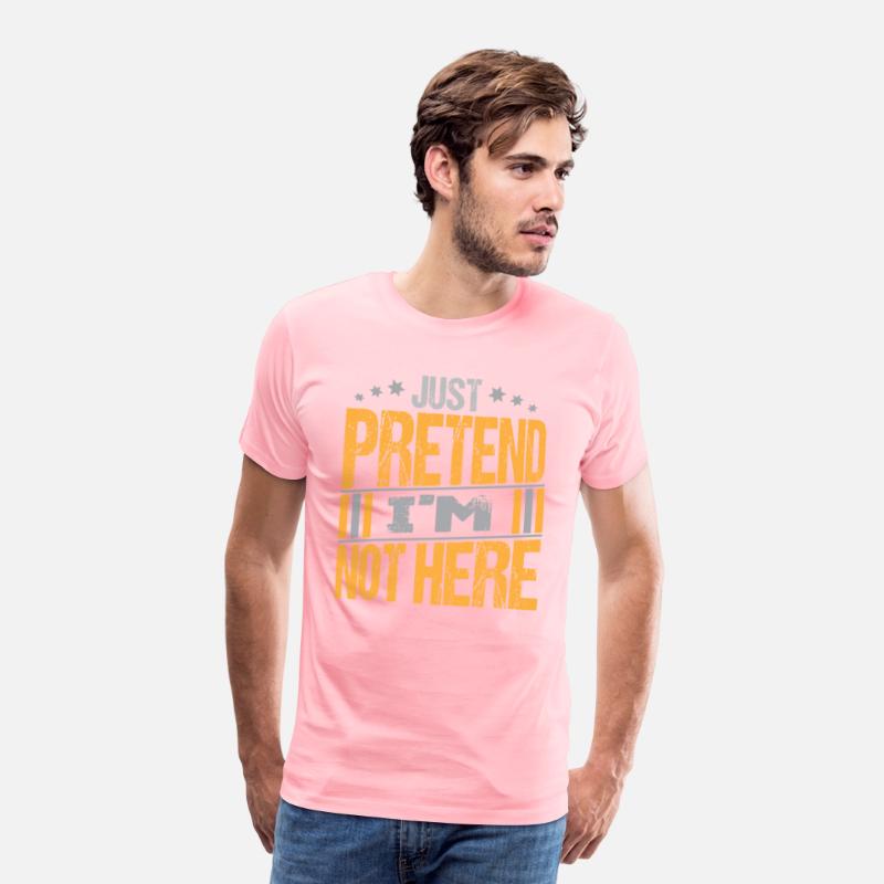 Just Pretend I m not here texte Design Funny Tee