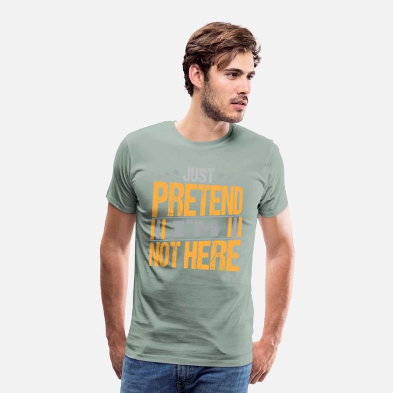 Just Pretend I m not here texte Design Funny Tee