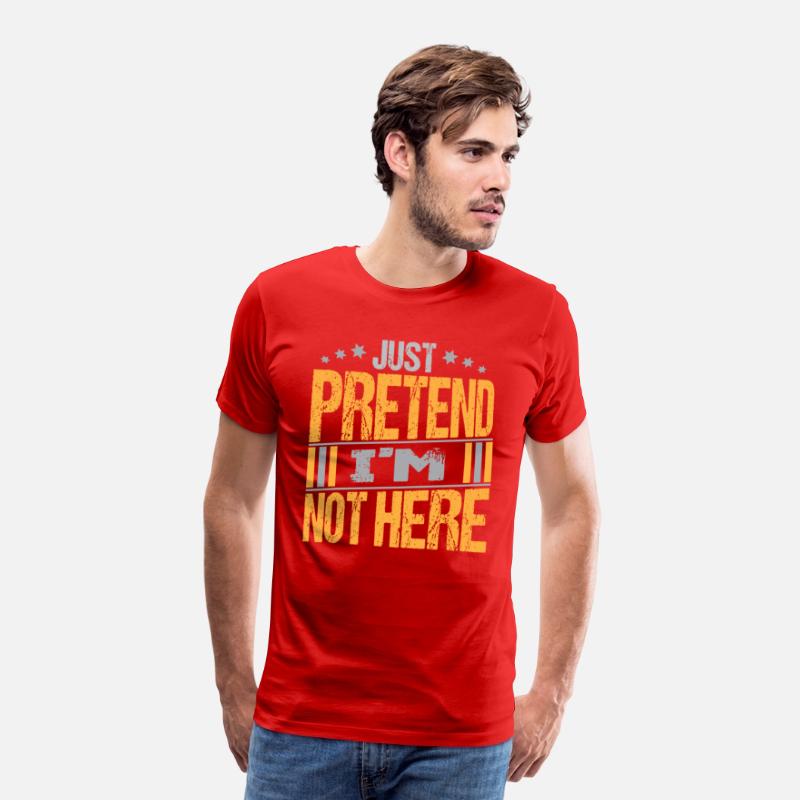 Just Pretend I m not here texte Design Funny Tee