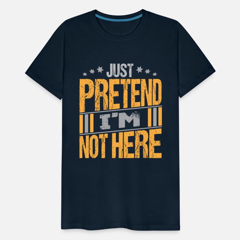 Just Pretend I m not here texte Design Funny Tee