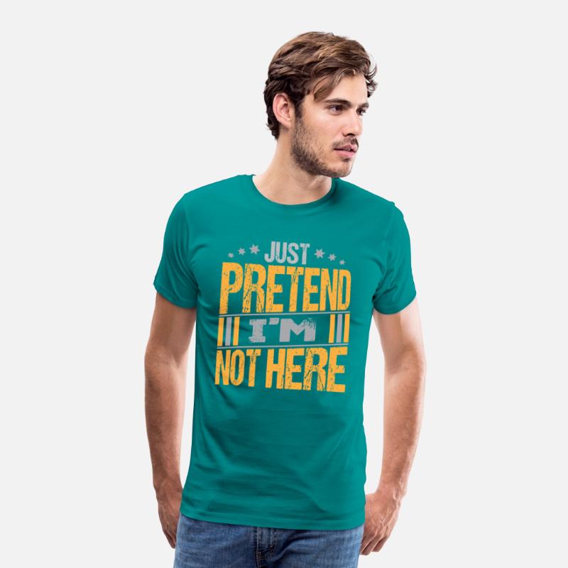 Just Pretend I m not here texte Design Funny Tee