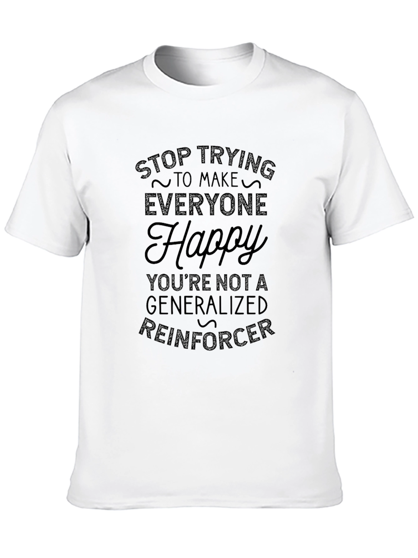 Stop Trying to Make Everyone Happy Graphic Tee