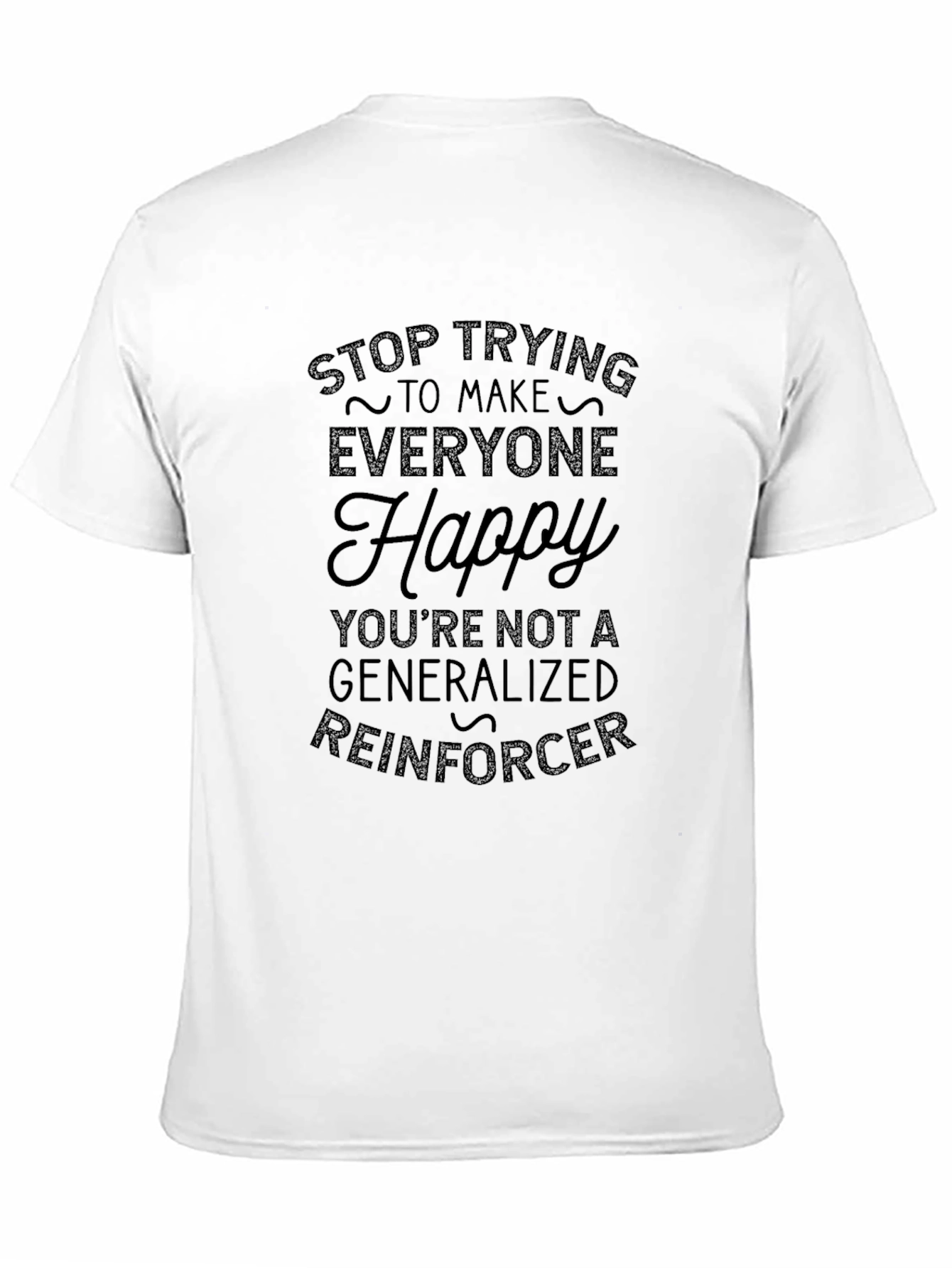 Stop Trying to Make Everyone Happy Graphic Tee