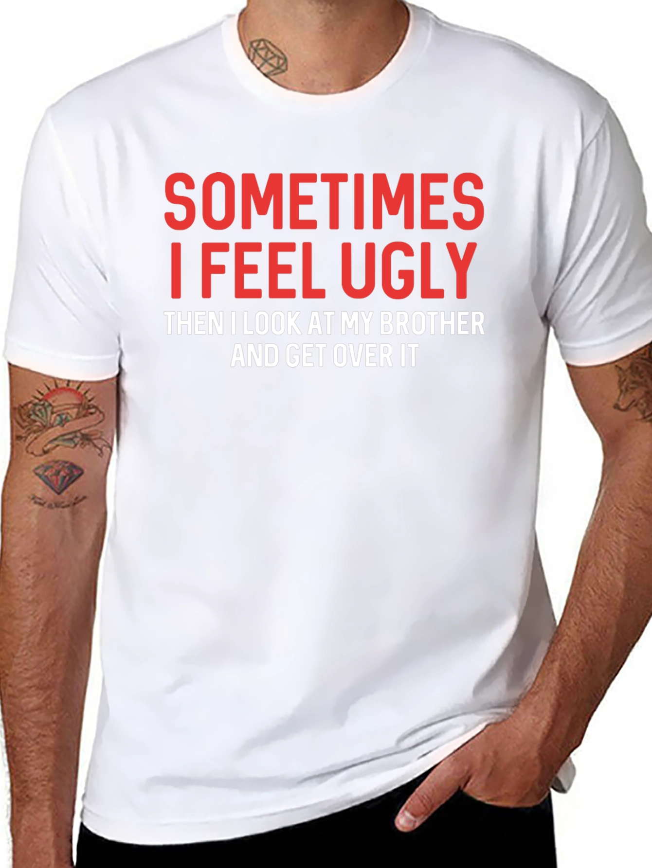 Funny Brother T-Shirt - Sometimes I Feel Ugly