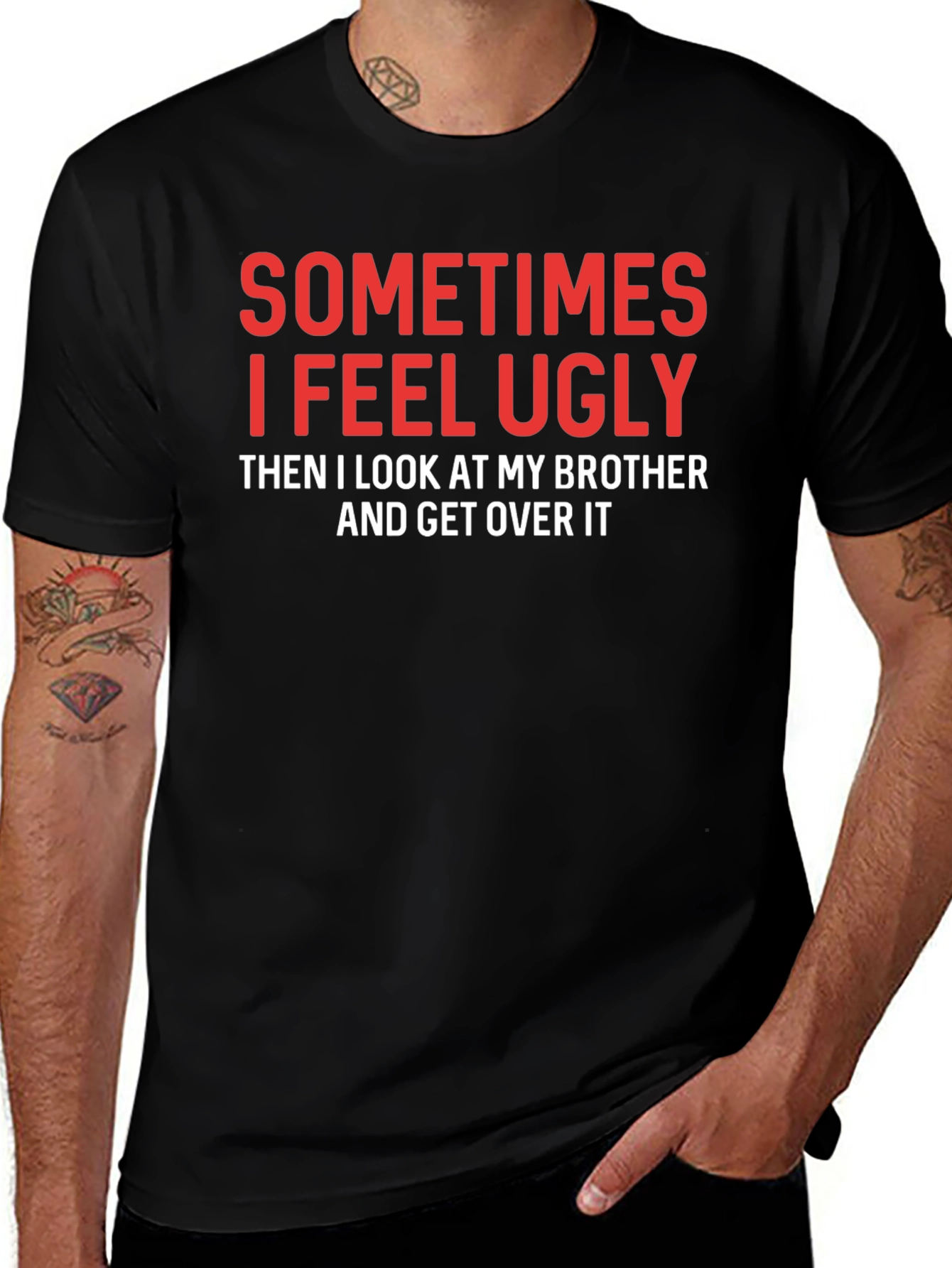 Funny Brother T-Shirt - Sometimes I Feel Ugly