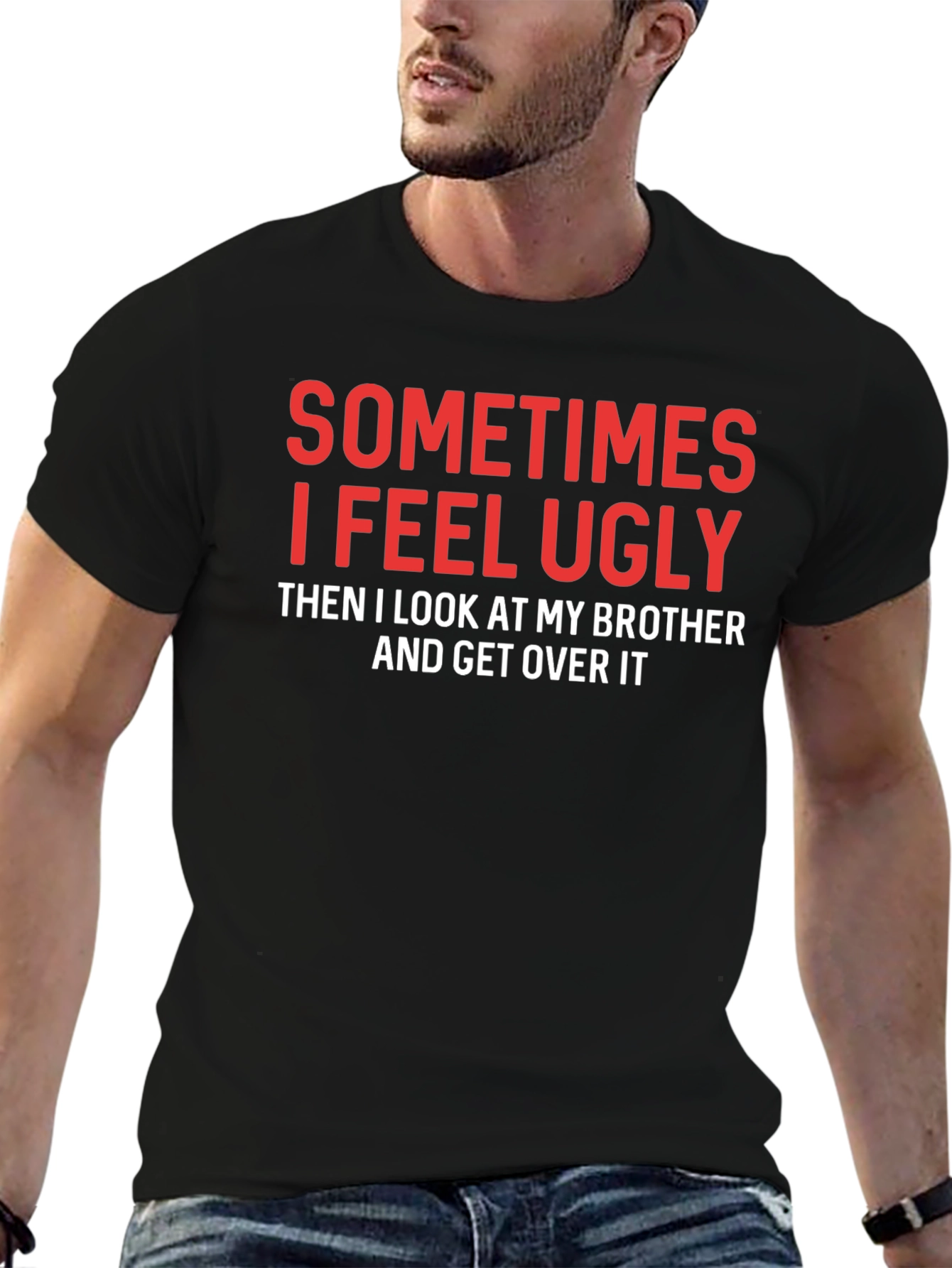 Funny Brother T-Shirt - Sometimes I Feel Ugly