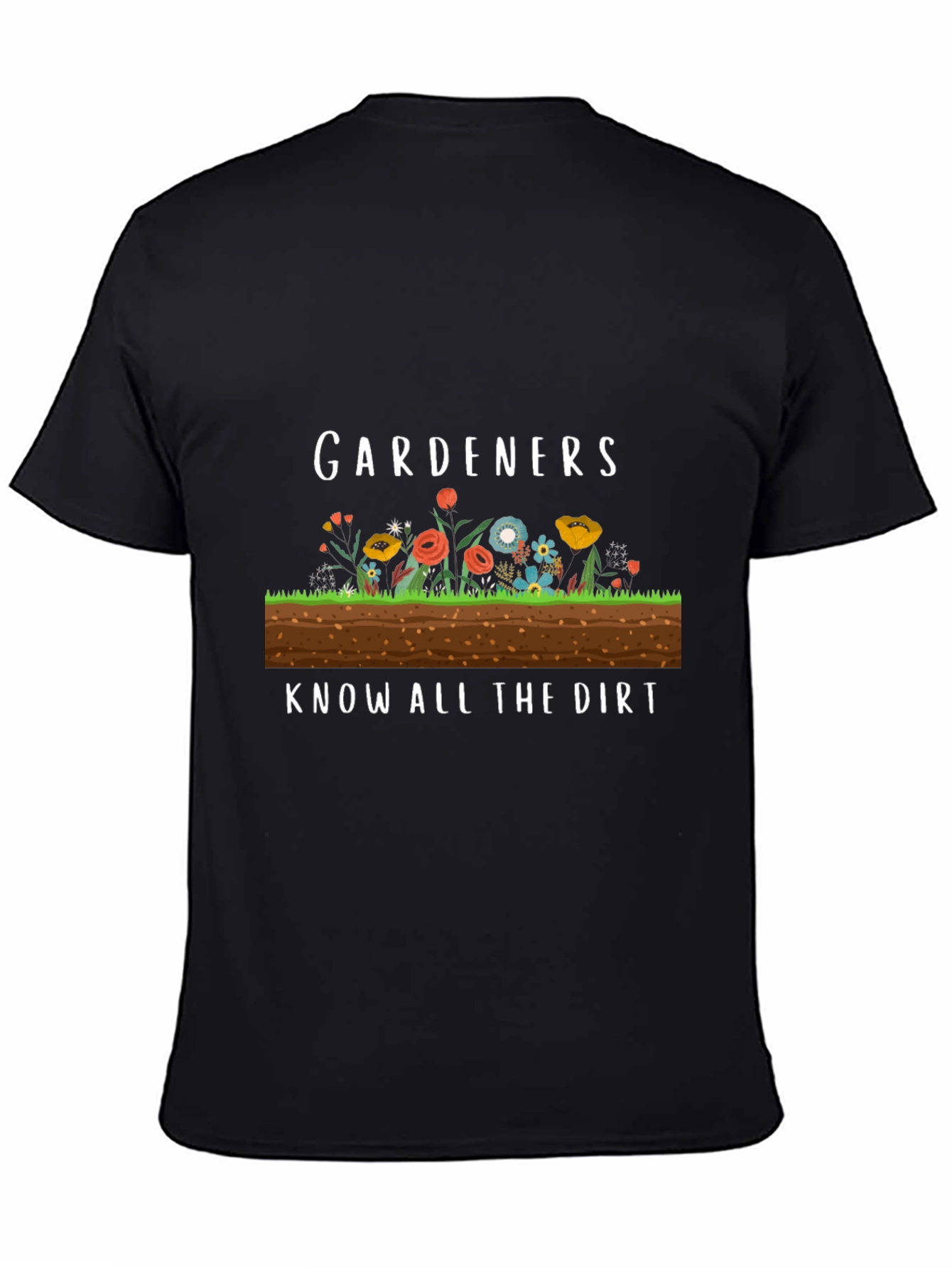 Gardeners Know All the Dirt Funny T-Shirt
