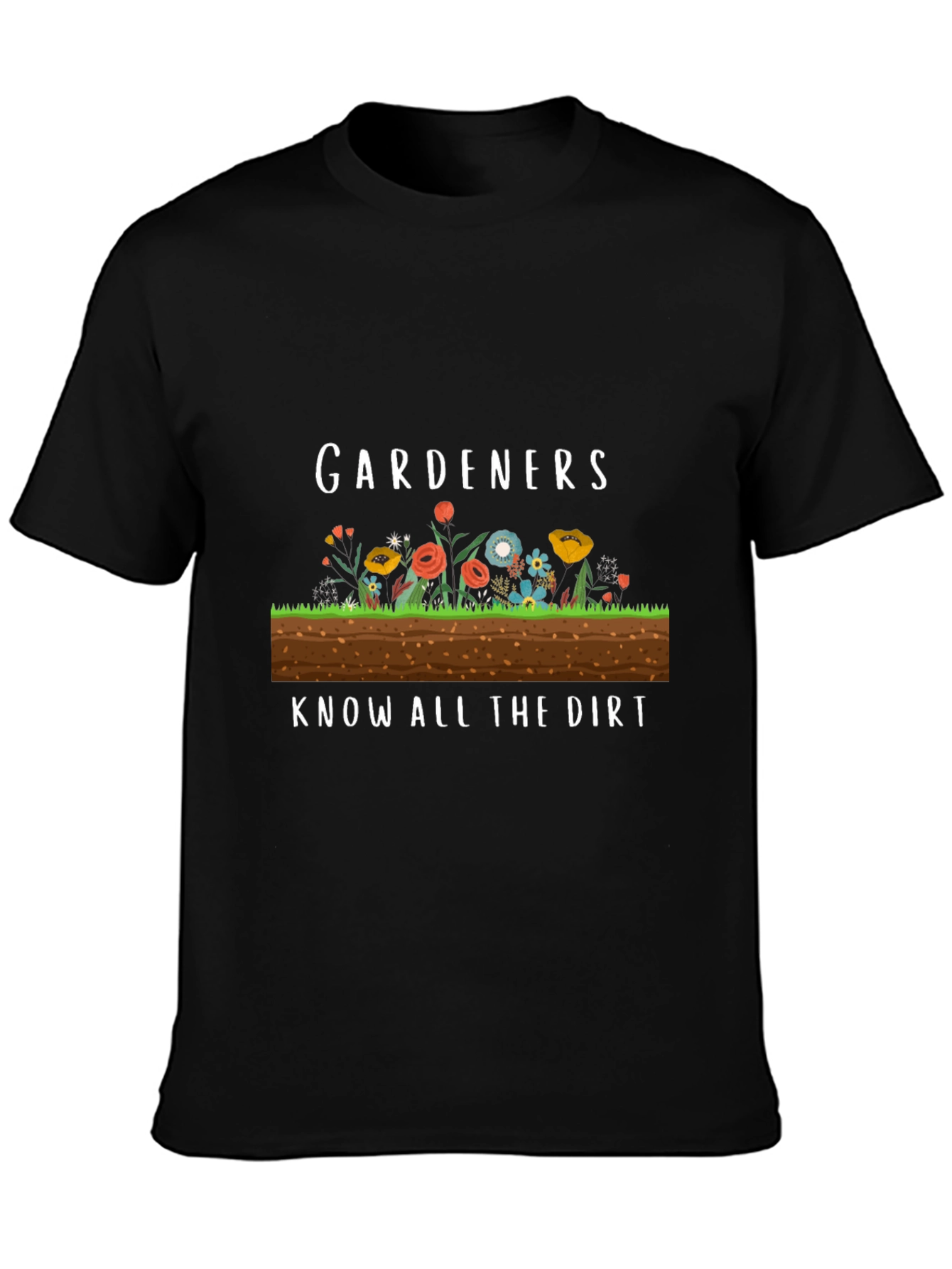 Gardeners Know All the Dirt Funny T-Shirt