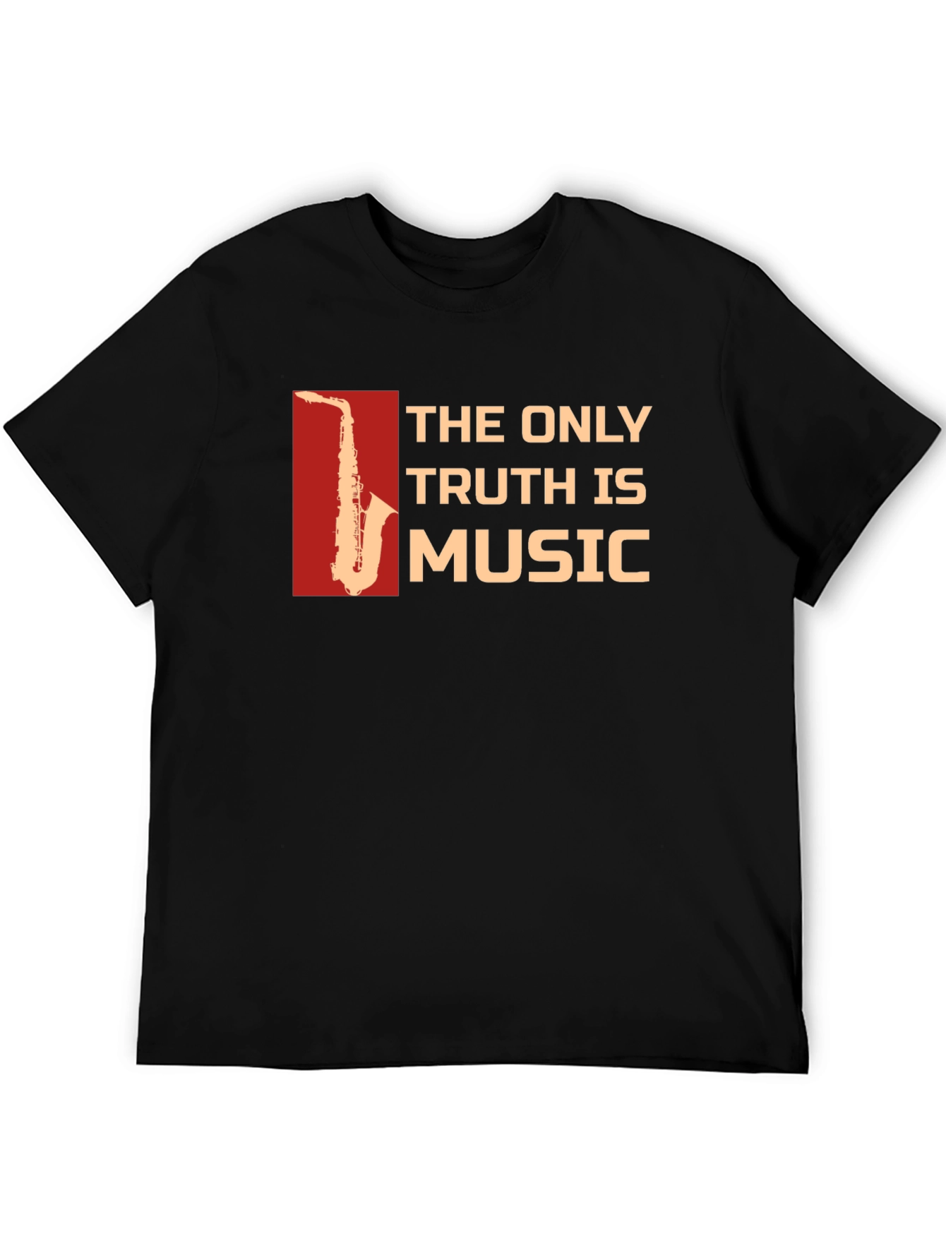 The Only Truth is Music Saxophone T-Shirt