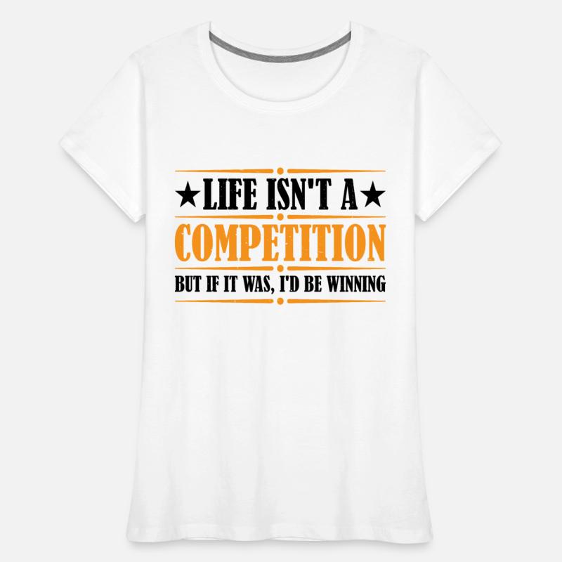 Life Isn't A Competition, But If, I'd Be Winning 4