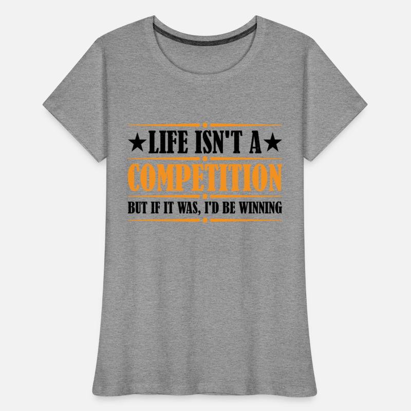 Life Isn't A Competition, But If, I'd Be Winning 4