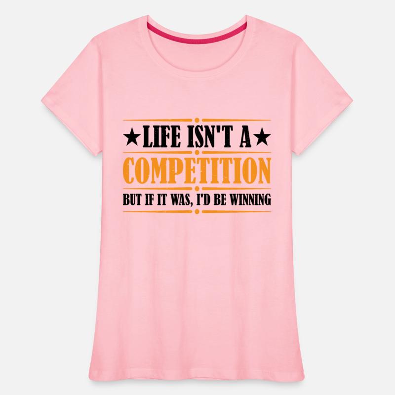 Life Isn't A Competition, But If, I'd Be Winning 4