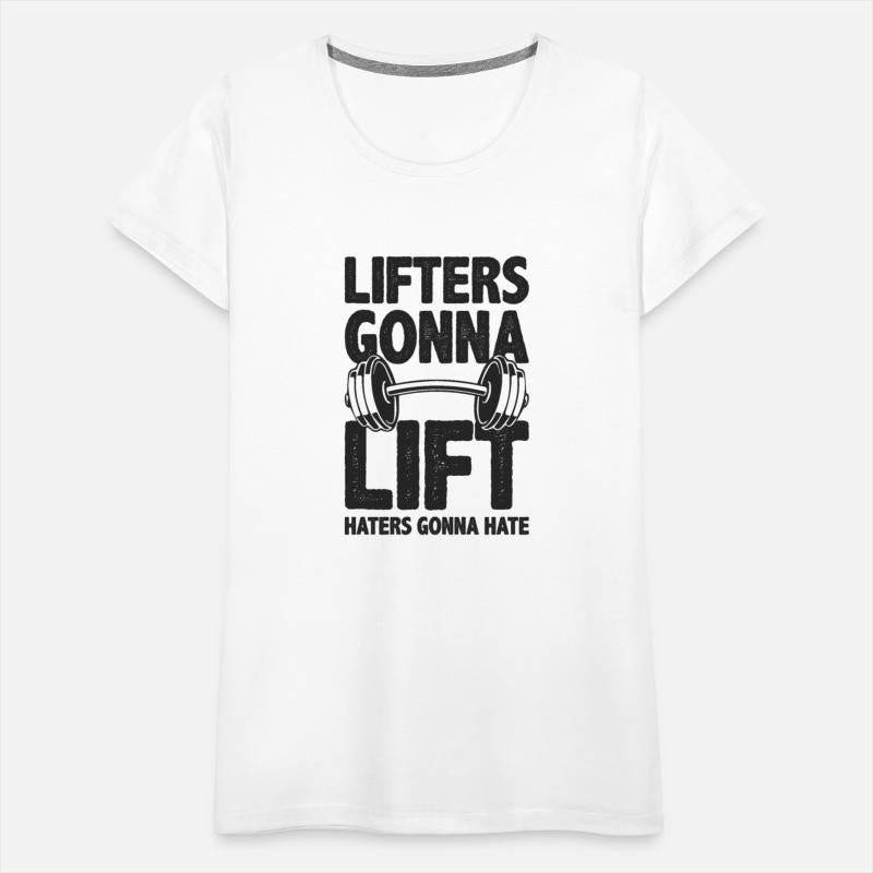 Lifters Gonna Lift, Haters Gonna Hate - Funny Gym