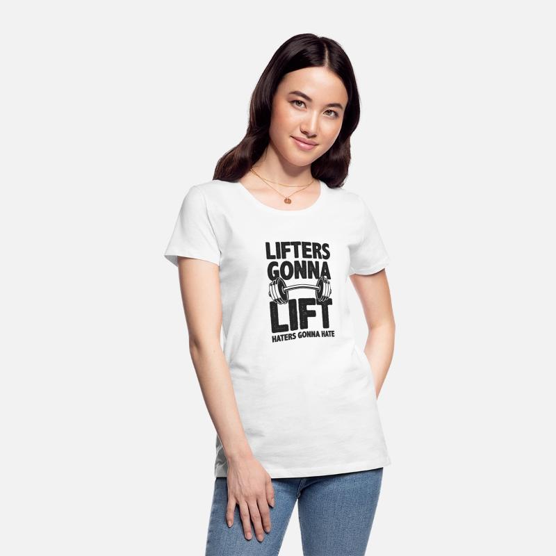 Lifters Gonna Lift, Haters Gonna Hate - Funny Gym