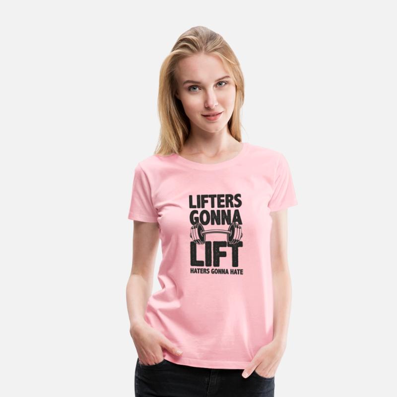 Lifters Gonna Lift, Haters Gonna Hate - Funny Gym