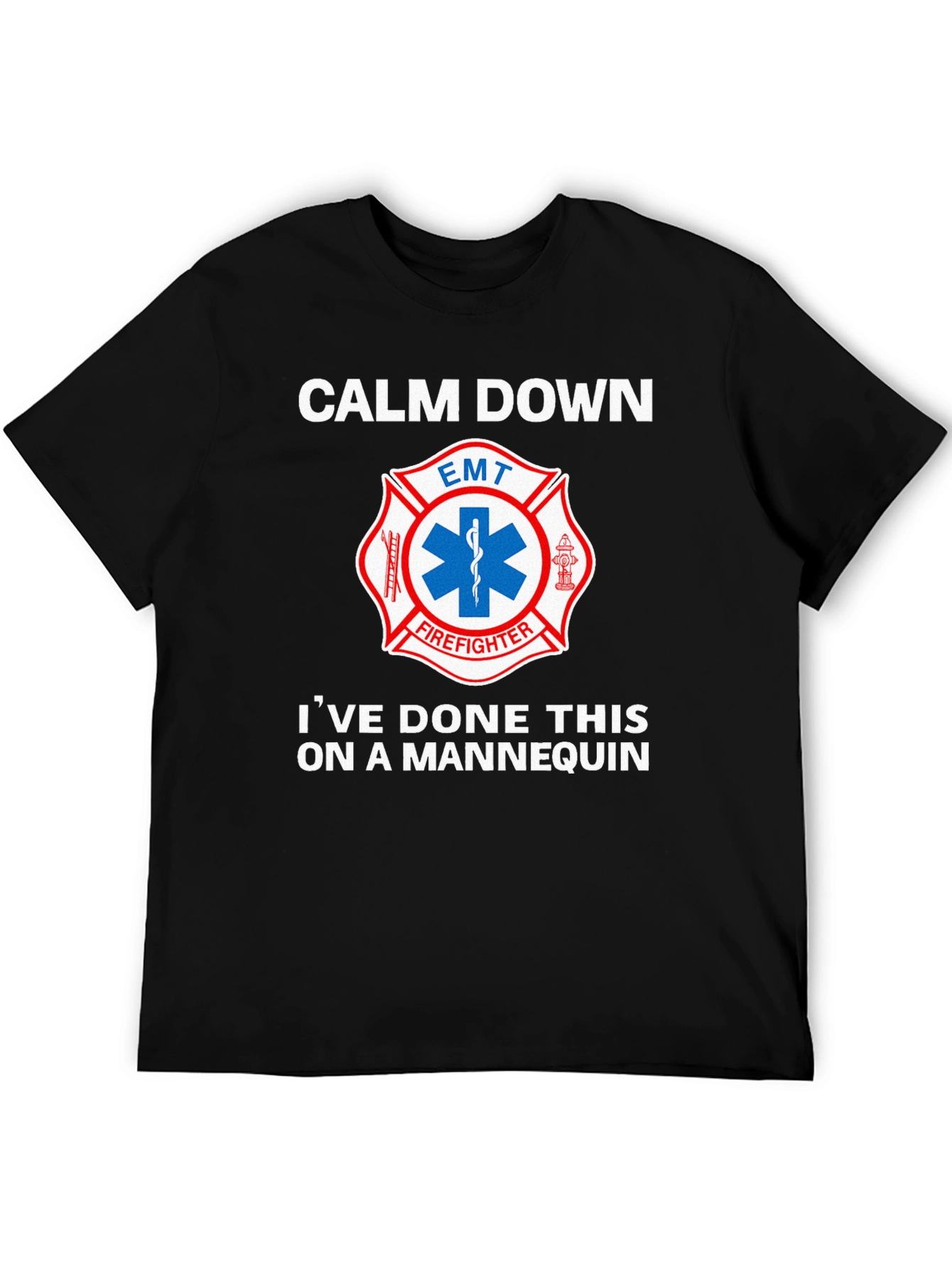 Calm Down EMT Firefighter Mannequin T-Shirt