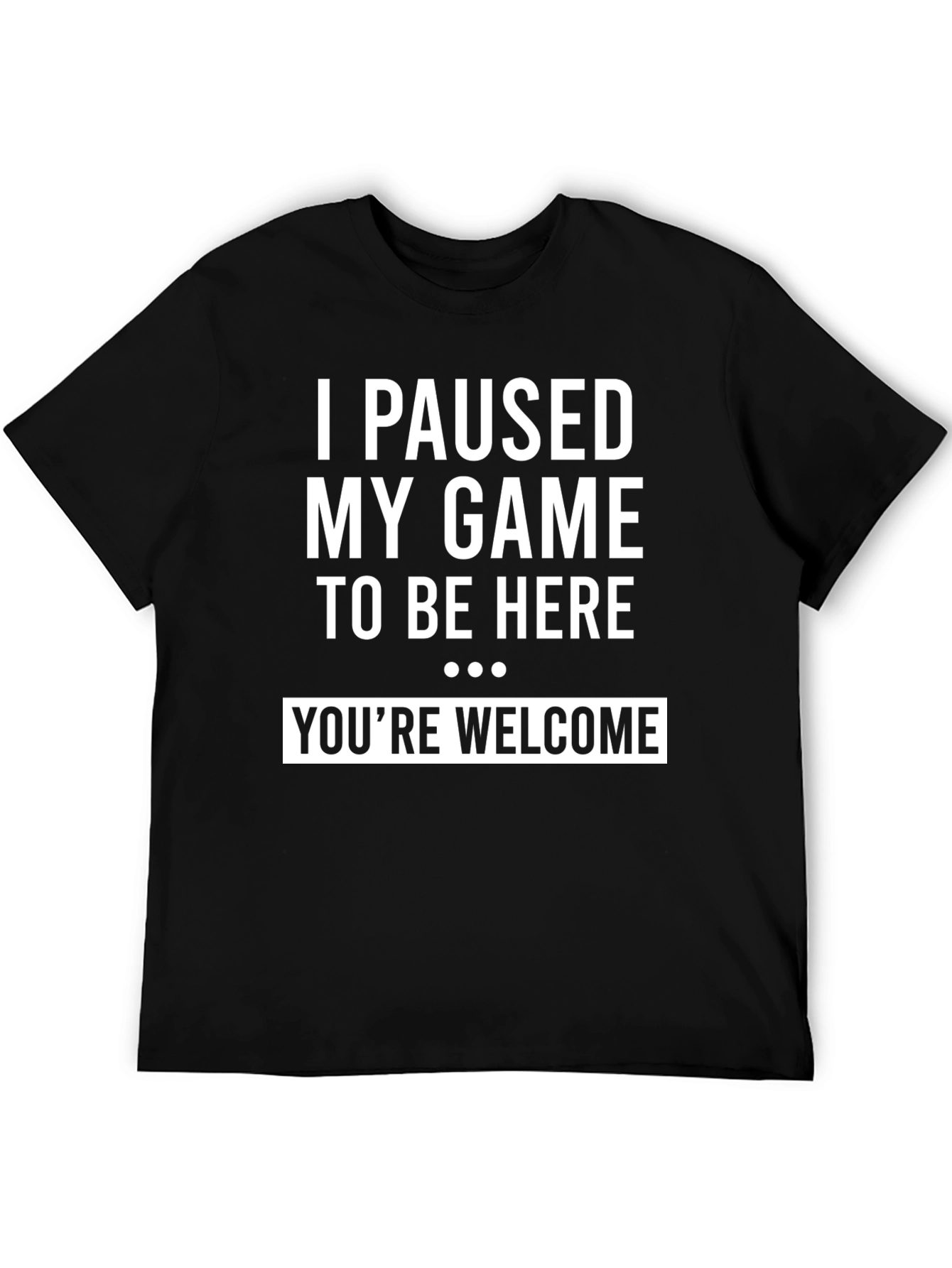 I Paused My Game to Be Here Mens Tee