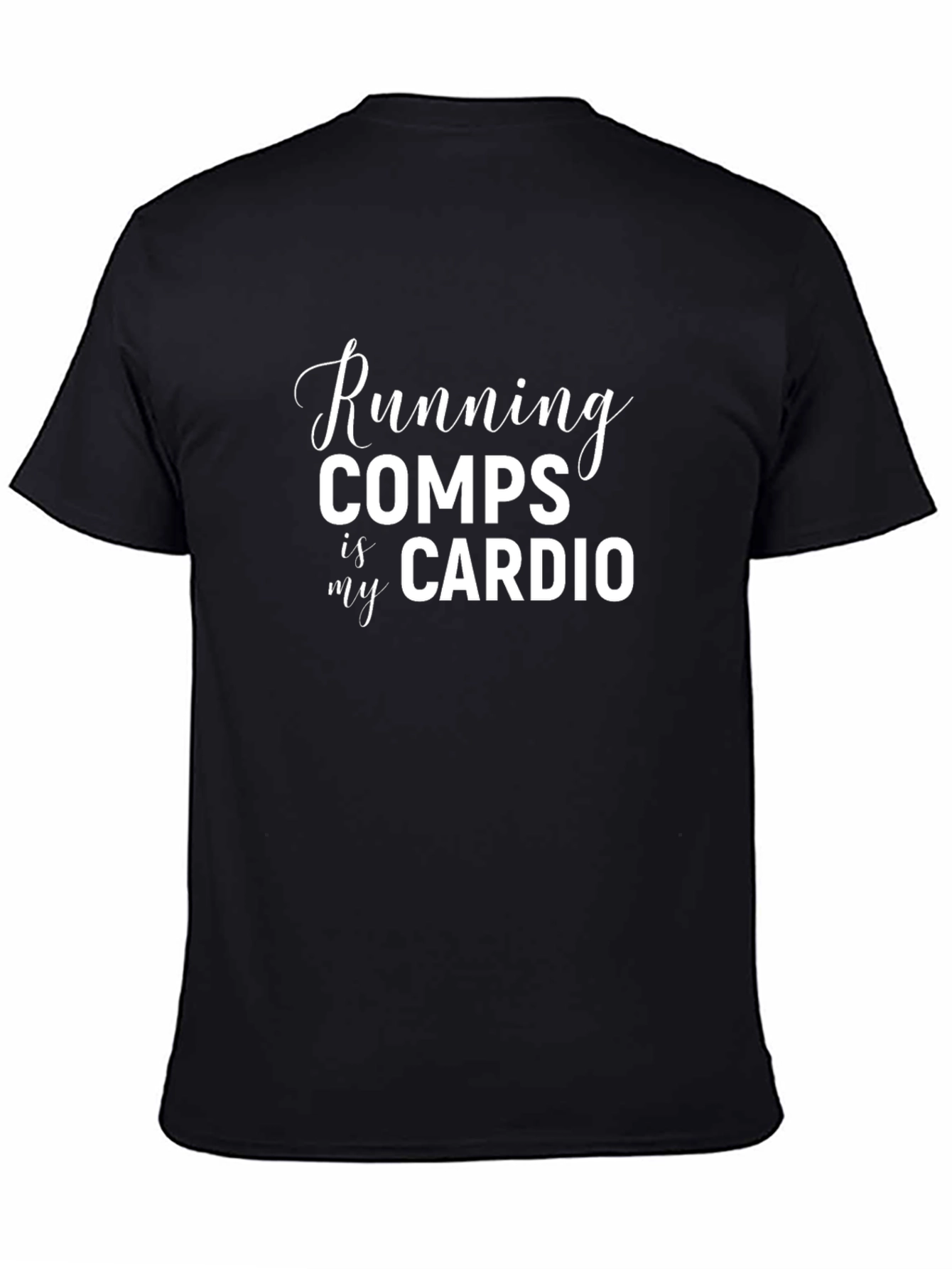 Running Comps Is My Cardio T-Shirt - Black