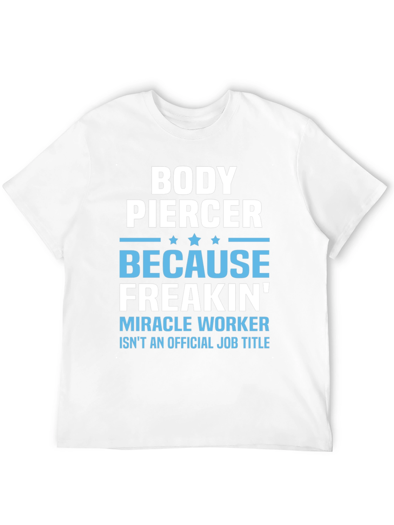 Body Piercer Miracle Worker T-Shirt