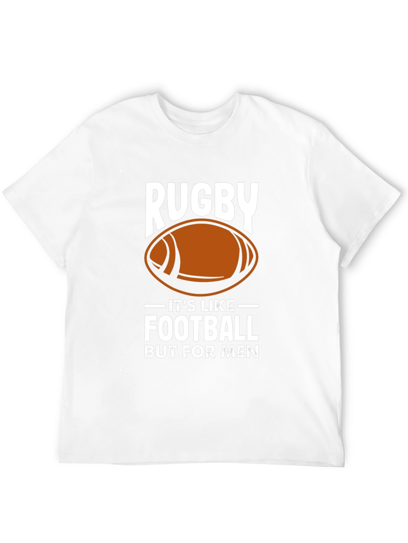 Rugby: Its Like Football But For Men T-Shirt